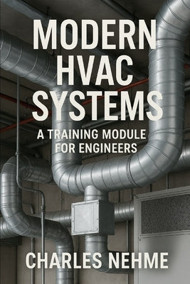 Modern HVAC Systems: A Training Module for Engineers by Nehme, Charles