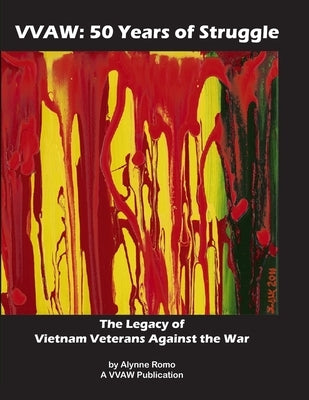 Vvaw: 50 Years of Struggle by Romo, Alynne