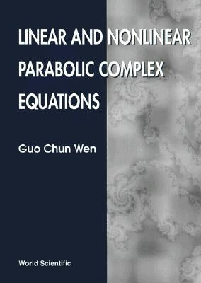 Linear and Nonlinear Parabolic Complex Equations by Wen, Guo Chun