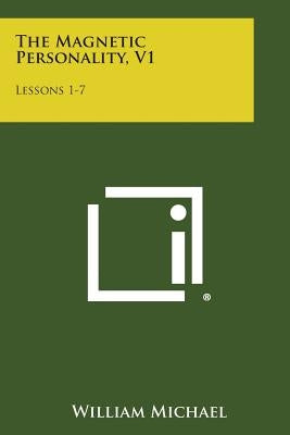 The Magnetic Personality, V1: Lessons 1-7 by Michael, William