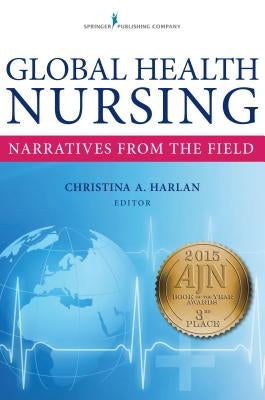 Global Health Nursing: Narratives from the Field by Harlan, Christina