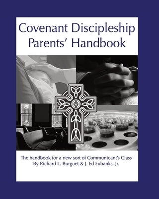 Covenant Discipleship Parents' Handbook: The Handbook for a New Sort of Communicants' Class by Burguet, Richard L.