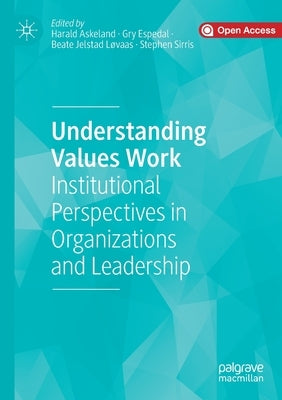 Understanding Values Work: Institutional Perspectives in Organizations and Leadership by Askeland, Harald