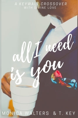 All I Need Is You by Key, T.