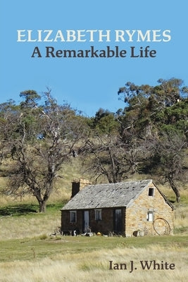 ELIZABETH RYMES - A Remarkable Life by White, Ian J.