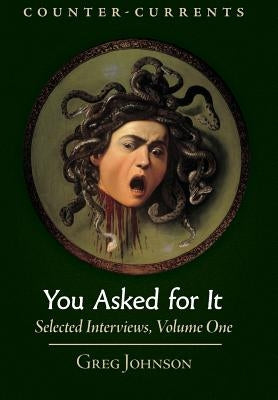 You Asked for It: Selected Interviews, Volume 1 by Johnson, Greg