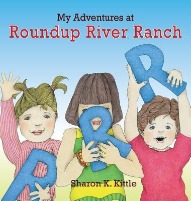 My Adventures at Roundup River Ranch by Kittle, Sharon K.
