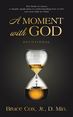 A Moment with God: Devotional by Cox D. Min, Bruce, Jr.