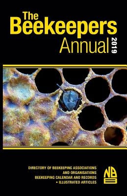 The Beekeepers Annual 2019: Directory of Beekeeping Associations and Organisations Beekeeping Calendar and Records - Illustrated Articles by Phipps, John