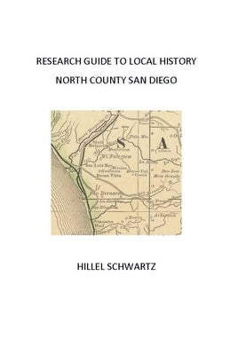 Research Guide to Local History, North County San Diego by Schwartz, Hillel