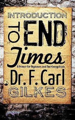 Introduction to the Endtimes by Gilkes, F. Carl