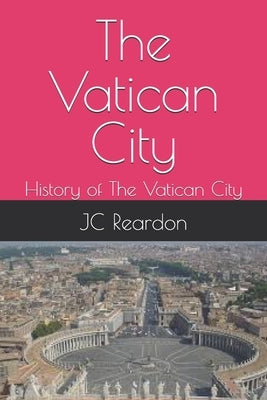 The Vatican City: History of The Vatican City by Reardon, Jc