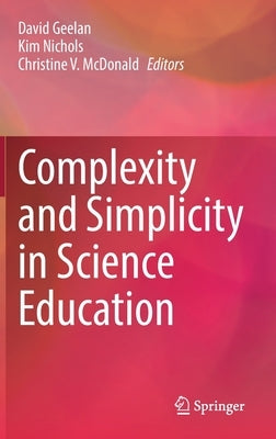 Complexity and Simplicity in Science Education by Geelan, David