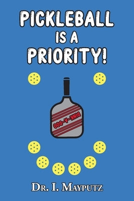 Pickleball is a Priority by Mayputz, I.