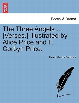 The Three Angels ... [verses.] Illustrated by Alice Price and F. Corbyn Price. by Burnside, Helen Marion