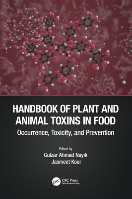 Handbook of Plant and Animal Toxins in Food: Occurrence, Toxicity, and Prevention by Nayik, Gulzar Ahmad