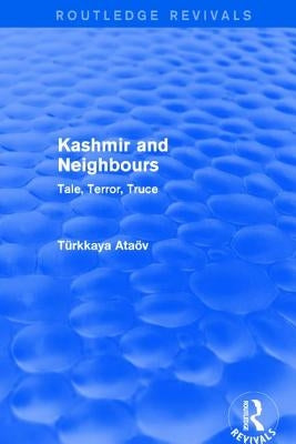 Kashmir and Neighbours: Tale, Terror, Truce by Trkkaya, Atav