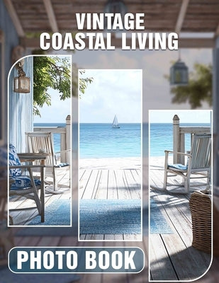 Vintage Coastal Living Photo Book: Explore Timeless Coastal Charm Through Stunning Vintage Imagery And Decor Inspiration by Bender, Sally