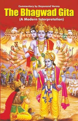 The Bhagwad Gita: A Modern Interpretation by Verma, Dayanand