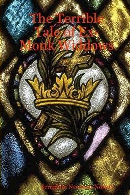 The Terrible Tale of Ex-Monk Widdows by Newman-Norton, Seraphim