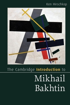 The Cambridge Introduction to Mikhail Bakhtin by Hirschkop, Ken