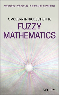 A Modern Introduction to Fuzzy Mathematics by Syropoulos, Apostolos