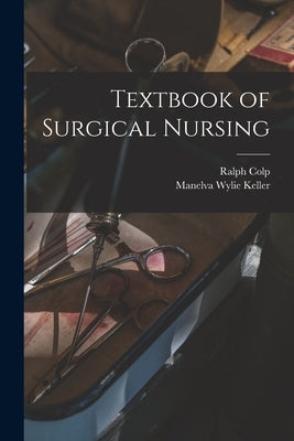 Textbook of Surgical Nursing by Colp, Ralph