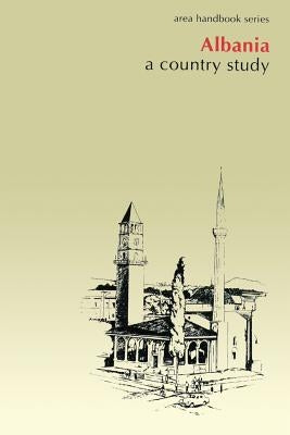 Albania: A Country Study by Zickel, Raymond