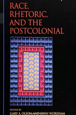 Race, Rhetoric, and the Postcolonial by Olson, Gary A.