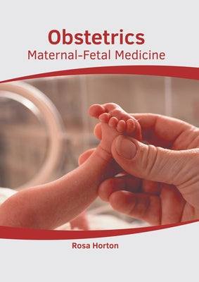 Obstetrics: Maternal-Fetal Medicine by Horton, Rosa