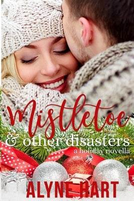 Mistletoe and Other Disasters: a holiday novella by Hart, Alyne