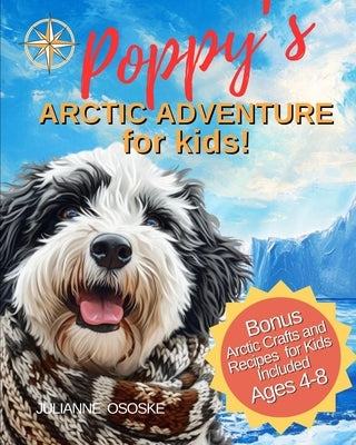 Poppy's Arctic Adventure for Kids: Explore and Discover Arctic Animals by Ososke, Julianne