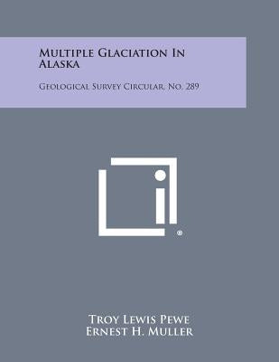 Multiple Glaciation in Alaska: Geological Survey Circular, No. 289 by Pewe, Troy Lewis