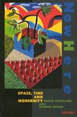 Nowhere: Space Time and Modernity by Friedland, Roger