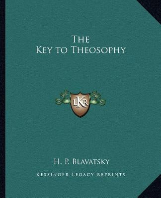 The Key to Theosophy by Blavatsky, H. P.