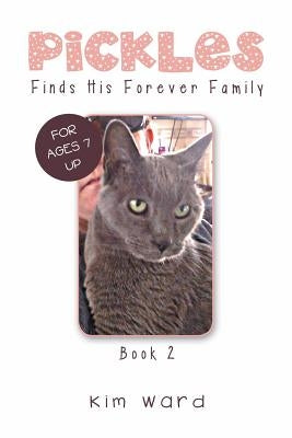 Pickles Finds His Forever Family: Book 2 by Ward, Kim