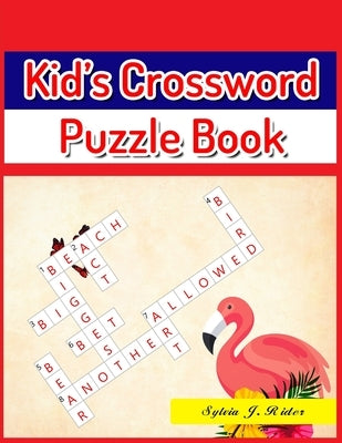 Kid's Crossword Puzzle Book: Large-Print Best Puzzle Book for Ages 8 and Up by Rider, Sylvia J.