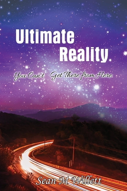 Ultimate Reality: You Can'T Get There from Here by Willett, Sean