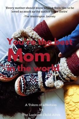 You're the best Mom in the world-amazing gift for Mom, DIY book, Women's day gift, gift for mother, Mother's day gift, the sweetest gift, DIY Book, pe by Alive, Luckiest Child