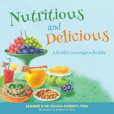 Nutritious and Delicious: A Fruitful Conversation for Kids by de Souza-Kenney, Leanne