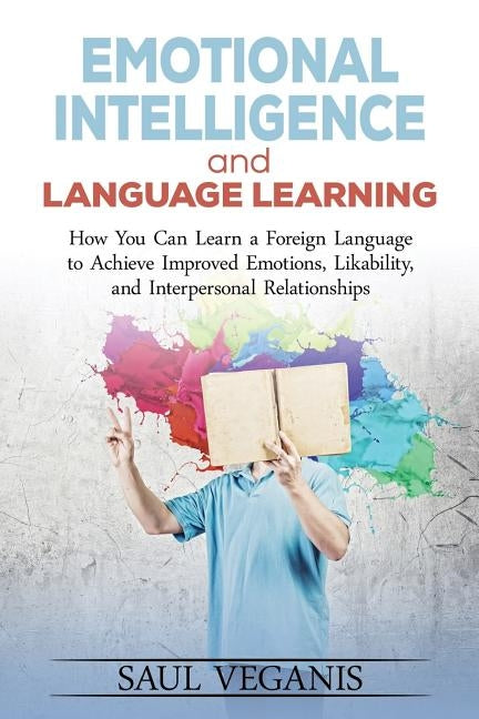 Emotional Intelligence and Language Learning: How You Can Learn a Foreign Langua by Veganis, Solomon