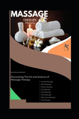 Massage Therapy Mastery: Discovering the Art and Science of Massage Therapy by Kholeli, Evelin Limakatso