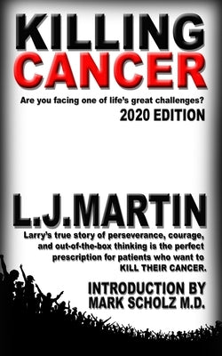 Killing Cancer: One man's journey down the cancer trail...twice. by Martin, L. J.
