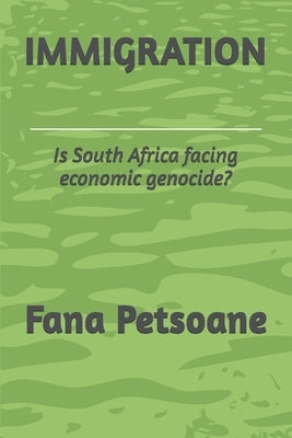 Immigration: Is South Africa facing economic genocide? by Petsoane, Fana