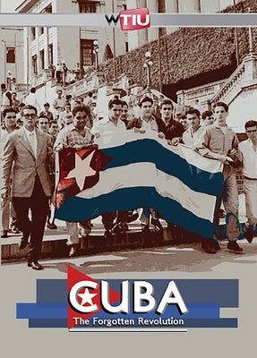 Cuba: The Forgotten Revolution by Wtiu