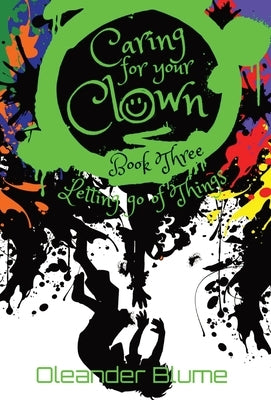 Caring for Your Clown Book Three: Letting Go of Things by Blume, Oleander