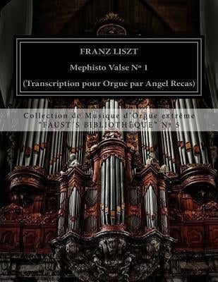 Liszt Mephisto Valse n° 1 (organ transcription by Angel Recas): Liszt Mephisto Valse n° 1 (organ transcription by Angel Recas) by Recas, Angel