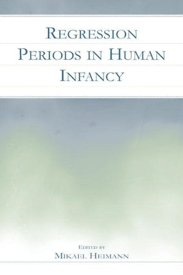 Regression Periods in Human Infancy by Heimann, Mikael
