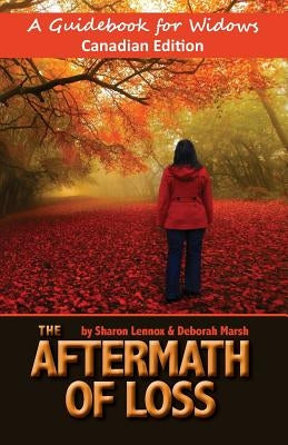 The Aftermath of Loss Canadian Edition: A Guidebook for Widows by Marsh, Deborah