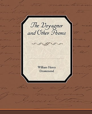 The Voyageur and Other Poems by Drummond, William Henry